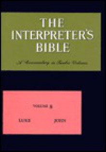 The Interpreter's Bible - Luke, John Volume 8 - George Arthur Buttrick