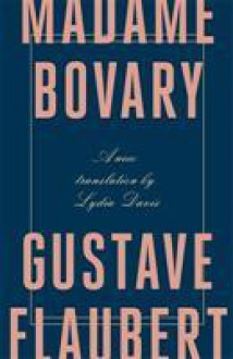 Madame Bovary. Gustave Flaubert (Penguin Hardback Classics) - Gustave Flaubert, Lydia Davis