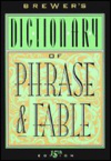 Brewer's Dictionary of Phrase and Fable - Ebenezer Cobham Brewer