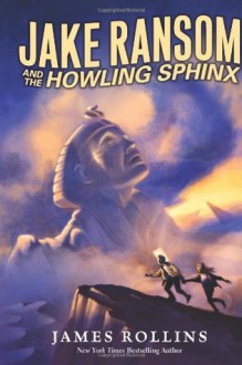 Jake Ransom and the Howling Sphinx - James Rollins