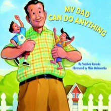 My Dad Can Do Anything (Pictureback(R)) - Stephen Krensky, Mike Wohnoutka