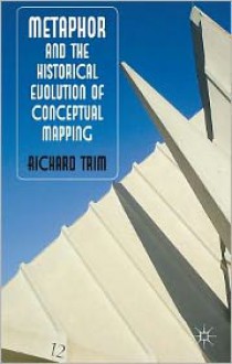 Metaphor and the Historical Evolution of Conceptual Mapping - Richard Trim