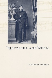 Nietzsche and Music - Georges Liebert, Graham Parkes, David Pellauer