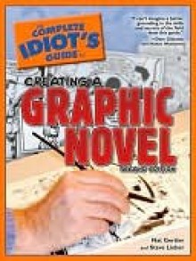The Complete Idiot's Guide to Creating a Graphic Novel - Nat Gertler