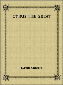 Cyrus the Great - Jacob Abbott, eBook-Ventures