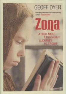 Zona: A Book about a Film about a Journey to a Room - Geoff Dyer