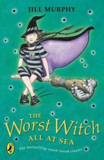 The Worst Witch All At Sea (Worst Witch, Book #4) - Jill Murphy