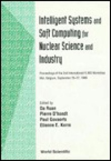 Intelligent Systems and Soft Computing for Nuclear Science and Industry: Proceedings of the 2nd International Flins Workshop, Mol, Belgium, September - Da Ruan