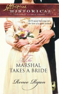 The Marshal Takes a Bride (Steeple Hill Love Inspired Historical #26) - Renee Ryan