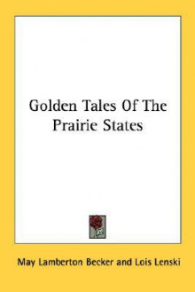 Golden Tales of the Prairie States - May Lamberton Becker