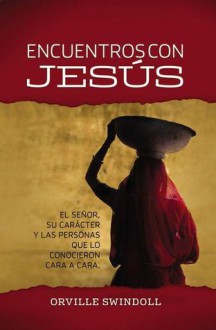 Encuentros Con Jesus: El Senor, Su Caracter y Las Personas Que Lo Conocieron Cara a Cara - Anonymous Anonymous