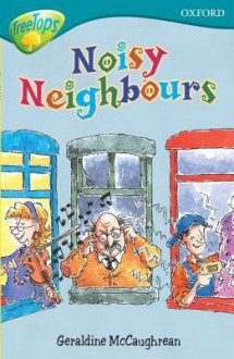 Noisy Neighbours (Oxford Reading Tree: Stage 9: Tree Tops: Fiction) - Geraldine McCaughrean, Mike Phillips