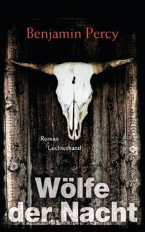 Wölfe der Nacht: Roman (German Edition) - Benjamin Percy, Klaus Berr