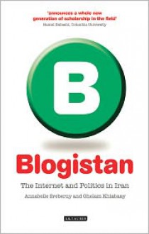 Blogistan: The Internet and Politics in Iran - Annabelle Sreberny, Gholam Khiabany