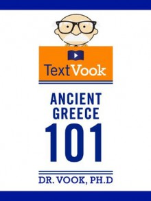 Ancient Greece 101: The TextVook - Dr. Vook, Charles River Editors