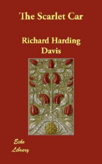 The Scarlet Car - Richard Harding Davis