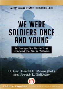 We Were Soldiers Once . . . and Young: Ia Drang-The Battle That Changed the War in Vietnam - Harold G. Moore, Joseph L. Galloway