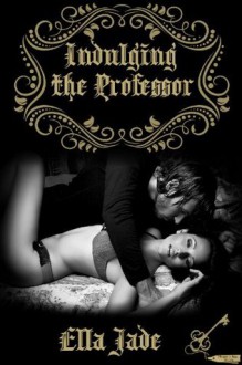 Indulging the Professor (The Pleasure Inn Series) - Ella Jade, Annabelle Crawford