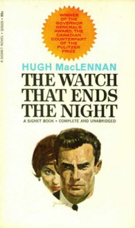 The Watch That Ends the Night - Hugh MacLennan