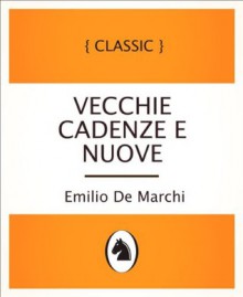 Vecchie cadenze e nuove (Vecchie cadenze e nuove, Italian Language Edition) (Italian Edition) - Emilio De Marchi