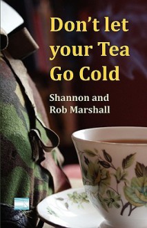 Don't Let Your Tea Go Cold - Shannon Marshall, Rob Marshall