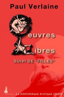 Paul Verlaine Oeuvres libres suivi de Filles (La bibliothèque érotique idéale) (French Edition) - Paul Verlaine