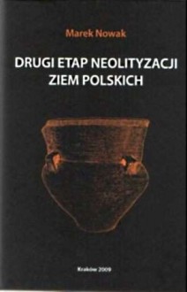 Drugi etap neolityzacji ziem polskich - Marek Nowak