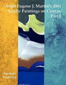 Artist Eugene J. Martin's 2001 Acrylic Paintings on Canvas, Part 1 - Suzanne Fredericq