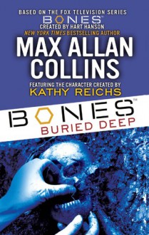 Bones: Buried Deep - Kathy Reichs, Max Allan Collins