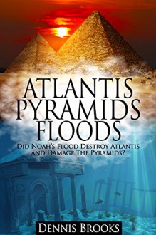 Atlantis Pyramids Floods: Why Europeans Are White - Dennis Brooks