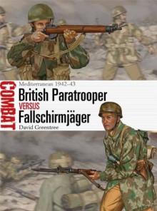 British Paratrooper vs Fallschirmjager: Mediterranean 1942-43 (Combat) - David Greentree, Johnny Shumate