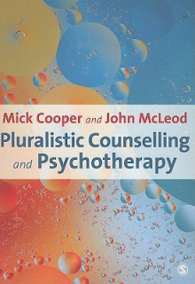 Pluralistic Counselling and Psychotherapy - Mick Cooper, John McLeod