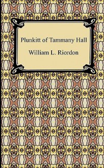 Plunkitt of Tammany Hall - William L. Riordon