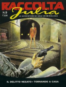 Raccolta Julia n. 9: Il delitto negato - Tornando a casa - Giancarlo Berardi, Maurizio Mantero, Gustavo Trigo, Lorenzo Calza, Luca Vannini, Marco Soldi