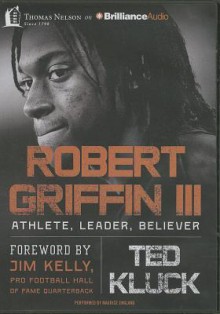 Robert Griffin III: Football, Faith, and Leadership - Ted Kluck, Jim Kelly