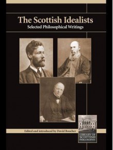 The Scottish Idealists: Selected Philosophical Writings - David Boucher