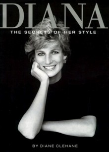 Diana: The Secrets of Her Style - Diane Clehane