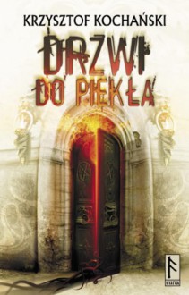 Drzwi do piekła - Krzysztof Kochański