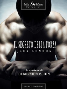 Il segreto della forza - Jack London, Deborah Boschin