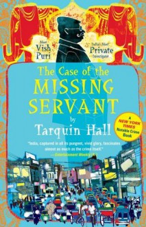 The Case of the Missing Servant: From the Files of Vish Puri, Most Private Investigator - Tarquin Hall