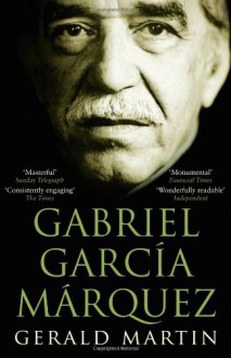 Gabriel Garca Mrquez: A Life - Gerald Martin