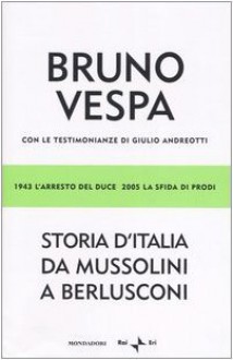 Storia d'Italia da Mussolini a Berlusconi: 1943, l'arresto del Duce, 2005, la sfida di Prodi - Bruno Vespa, Giulio Andreotti