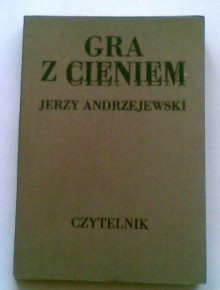 Gra z cieniem - Jerzy Andrzejewski