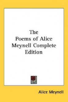 The Poems of Alice Meynell: Complete Edition - Alice Meynell