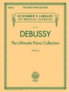 Debussy - The Ultimate Piano Collection: Schirmer's Library of Musical Classics Volume 2105 - Claude Debussy