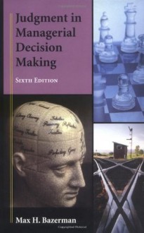 Judgment in Managerial Decision Making, Title Landing Page - Max H. Bazerman, Don A. Moore