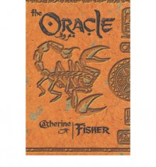 The Oracle (The Oracle Propehecies, #1) - Catherine Fisher