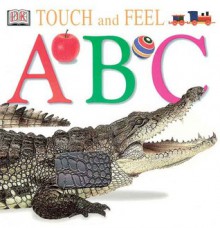 Touch and Feel: ABC - Anne Millard