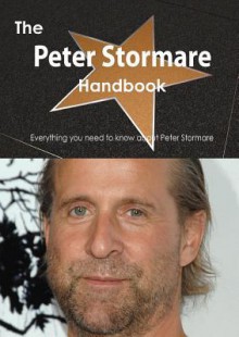 The Peter Stormare Handbook - Everything You Need to Know about Peter Stormare - Emily Smith