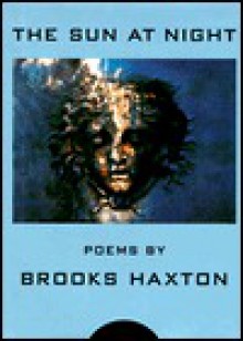 Sun At Night, The - Brooks Haxton